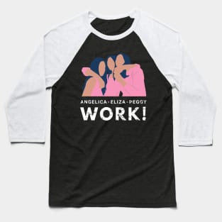 Angelica, Eliza and Peggy Work for Lovely Sisters and Friends Relationship Baseball T-Shirt